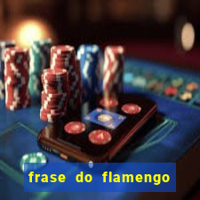 frase do flamengo para foto